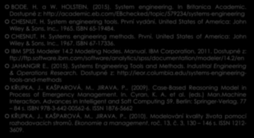 Použité zdroje 1/3 BODE, H. a W. HOLSTEIN, (2015). System engineering. In Britanica Academic. Dostupné z: http://academic.eb.com/ebchecked/topic/579234/systems-engineering CHESNUT, H.