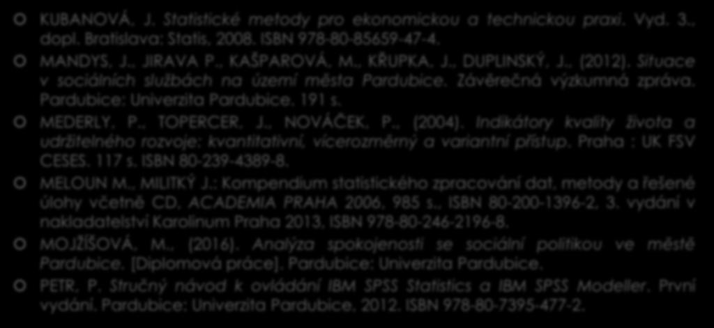 Použité zdroje 2/3 KUBANOVÁ, J. Statistické metody pro ekonomickou a technickou praxi. Vyd. 3., dopl. Bratislava: Statis, 2008. ISBN 978-80-85659-47-4. MANDYS, J., JIRAVA P., KAŠPAROVÁ, M., KŘUPKA, J.