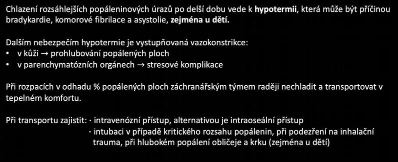 Neodkladná přednemocniční péče Chlazení rozsáhlejších popáleninových úrazů po delší dobu vede k hypotermii, která může být příčinou bradykardie, komorové fbrilace a asystolie, zejména u dět.