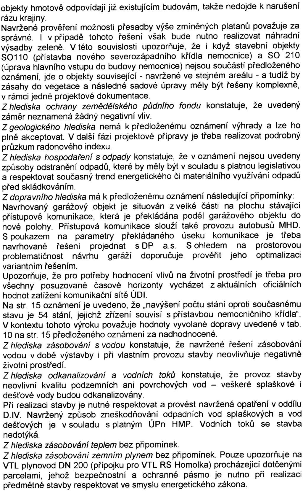 4 objekty hmotovì odpovídají již existujícím budovám, takže nedojde k narušení rázu krajiny Navržené provìøení možnosti pøesadby výše zmínìných platanù považuje za správné I v pøípadì tohoto øešení