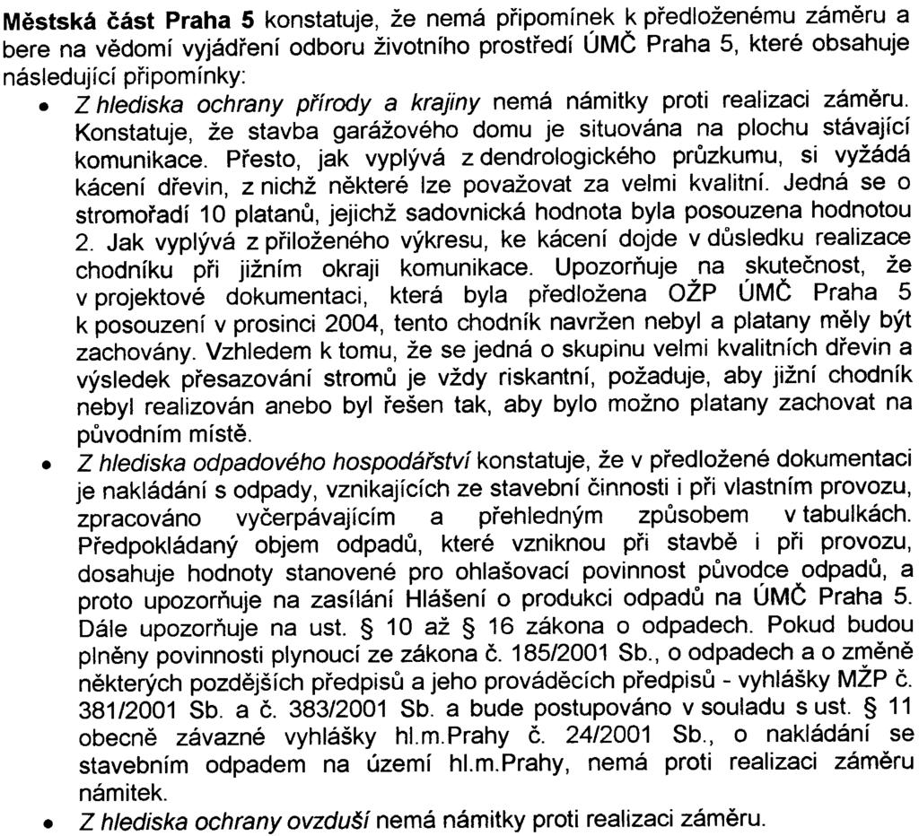 5 Z hlediska zásobování elektrickou energií a z hlediska telekomunikací bez pøipomínek Mìstská èást Praha 5 konstatuje, že nemá pøipomínek k pøedloženému zámìru a bere na vìdomí vyjádøení odboru