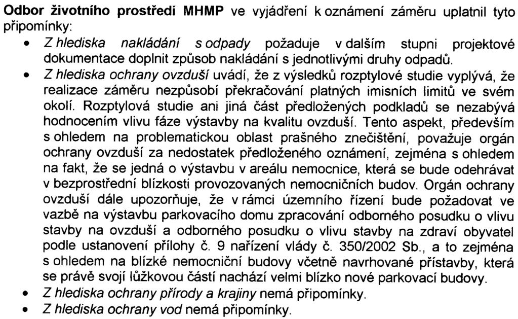 Doporuèuje, aby uvedený zámìr byl posouzen dle zákona è 100/2001 Sb Èeská inspekce životního prostøedí konstatuje, že k pøedloženému zámìru nemá žádné podstatné pøipomínky a nepožaduje další