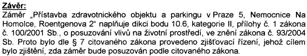 krajiny: Pøíslušný úøad obdržel z MÈ Praha 5 dodatek k pùvodnímu vyjádøení, ve kterém se uvádí, že probìhlo jednání mezi odborem dopravy a ochrany životního prostøedí a investorem stavby Jeho závìrem