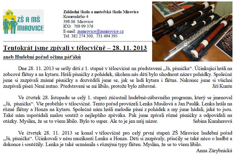 10. ZŠ Kladno Hudební pořad Já písnička se uskutečnil v tělocvičně naší školy. Vedl ho pan Paulík a paní Musilová. Přestože se jednalo o poučný pořad, byl svižný, humorný a děti se dobře bavily.