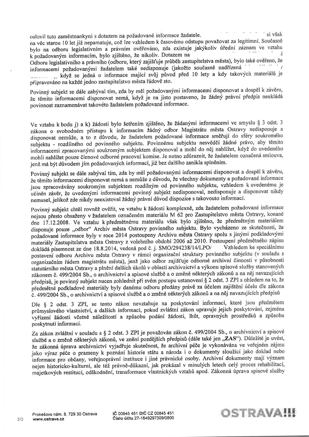 oslovil tuto zamestnankyni s dotazern na po2adovane informace 2adatele. si vsak na vec starou 10 let jig nepamatuje, cot Ize vzhledem k casovemu odstupu pova2ovat za legitimni.