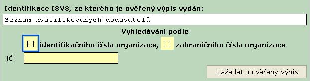 2. Vydání ověřeného výstupu ze Seznamu kvalifikovaných dodavatelů Výstup ze Seznamu kvalifikovaných dodavatelů může být vydán pro českou organizaci na základě jejího identifikačního čísla nebo pro