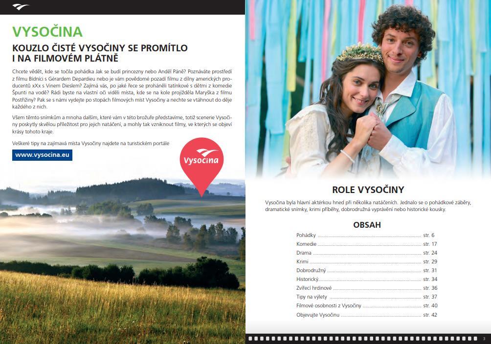 Tištěná brožura Vysočina filmová Na konci roku 2018 byla vytvořena a vytištěna brožura Vysočina filmová, která měla za úkol zmapovat region Vysočina z hlediska natáčených filmů a představit tak