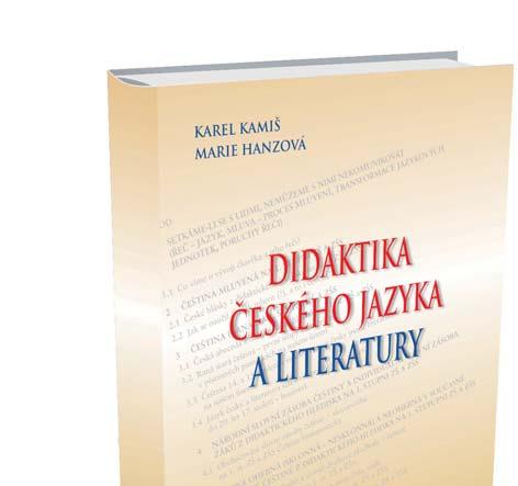 NOVÉ PUBLIKACE VYDAVATELSTVÍ UJAK Nová publikace vydavatelství univerzity DIDAKTIKA ČESKÉHO JAZYKA A LITERATURY je zaměřena na problematiku češtiny jako jazyka mateřského a dětské literatury s