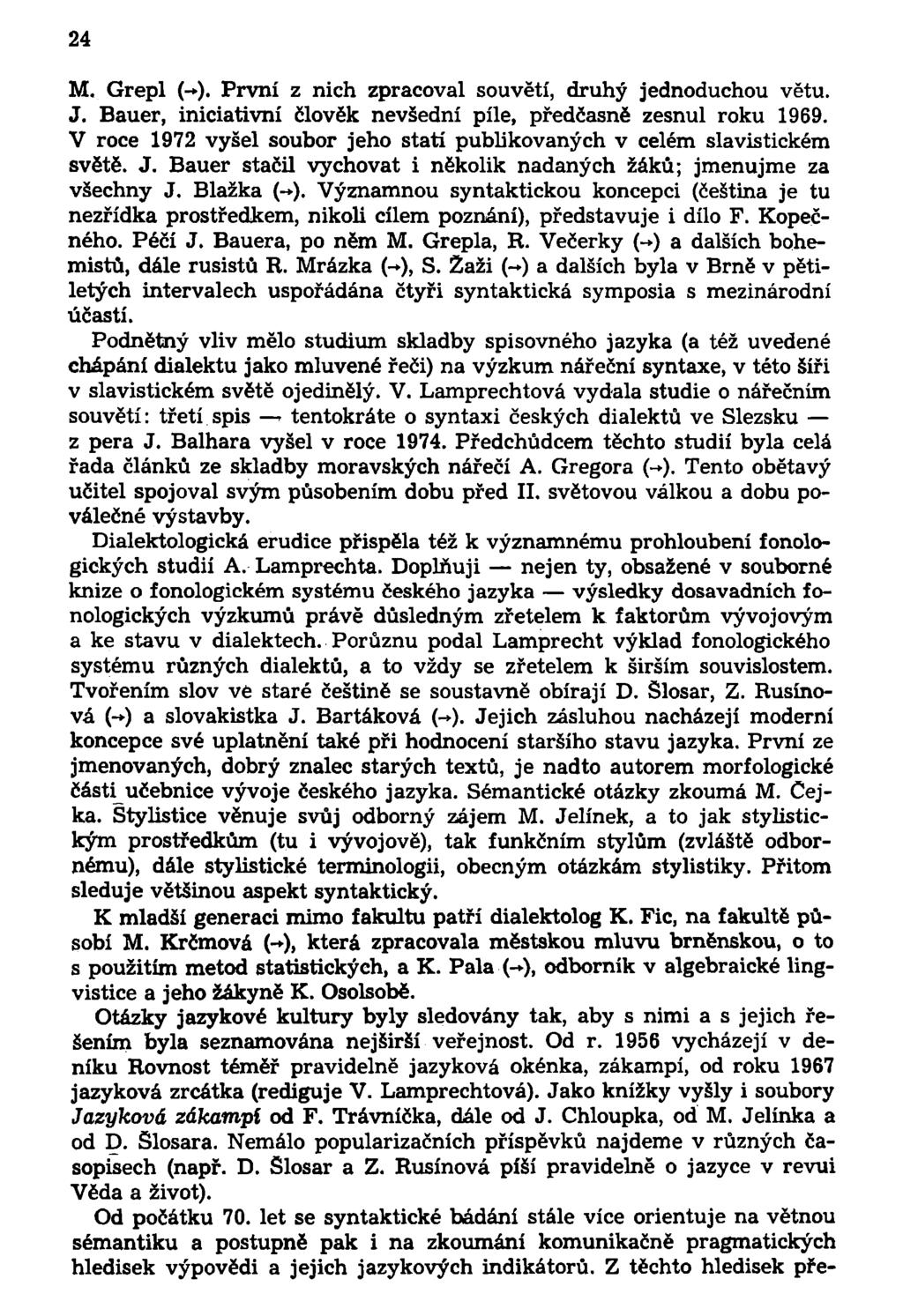 24 M. Grepl (-*). První z nich zpracoval souvětí, druhý jednoduchou větu. J. Bauer, iniciativní člověk nevšední píle, předčasně zesnul roku 1969.