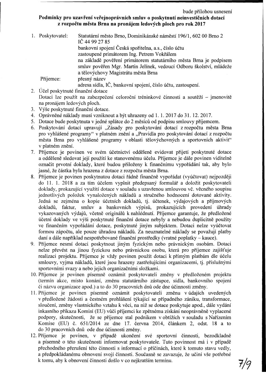 bude přílhu usnesení Pdmínky uzvření veřejnprávníh smluv pskyutí neinvestičníh dtí z rzpčtu měst Brn n nájem ledvýh plh rk 217 1.