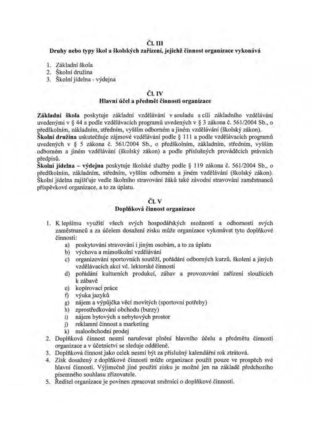 Čl.IU Druhy nebo typy škol a školsl<ých zařízení, je,jichž č innost organizace vykonává 1. Základní škola 2. Školní družina 3. Školní jídelna- výdej na Č l.