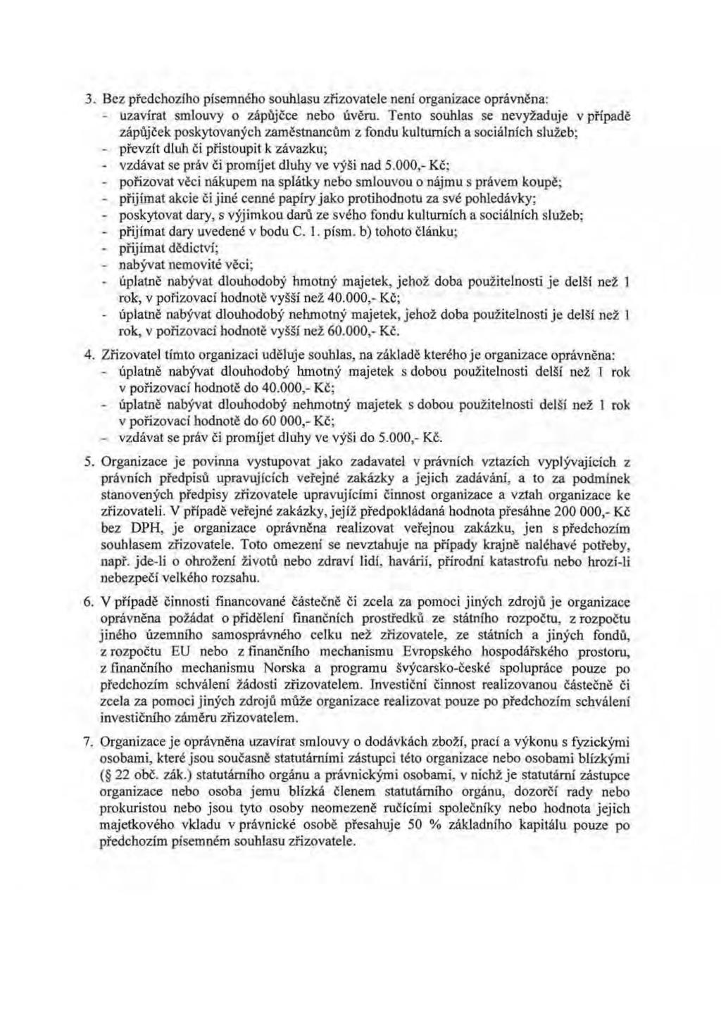 3. Bez předchozího písemného souhlasu zřizovatele není organizace oprávněna: - uzavírat smlouvy o zápůjčce nebo úvěru.