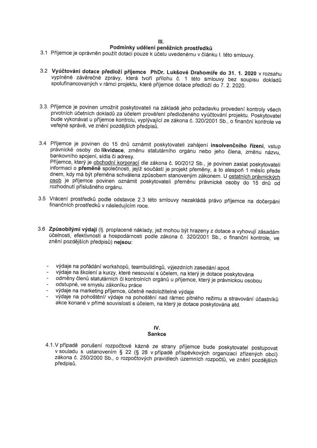 III. Podmínky udělení peněžních prostředků 3.1 Příjemce je oprávněn použít dotaci pouze k účelu uvedenému v článku I. této smlouvy. 3.2 Vyúčtování dotace předloží příjemce PhDr.