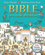 Knihy pro děti mladší školní věk BIBLE PRO MALÉ DETEKTIVY Peter Martin, ilustrace Peter Kent Bohatě ilustrovaná kniha