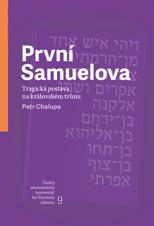 Český ekumenický komentář ke Starému zákonu PRVNÍ SAMUELOVA (9. svazek) Tragická postava na královském trůnu Petr Chalupa Proč Izrael nezůstal u kmenového uspořádání?