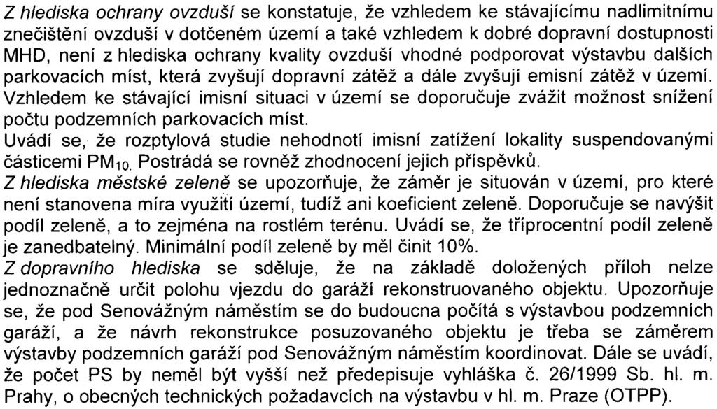 -3 Z hlediska ochrany ovzduší se konstatuje, že vzhledem ke stávajícímu nadlimitnímu zneèištìní ovzduší v dotèeném území a také vzhledem k dobré dopravní dostupnosti MHD, není z hlediska ochrany