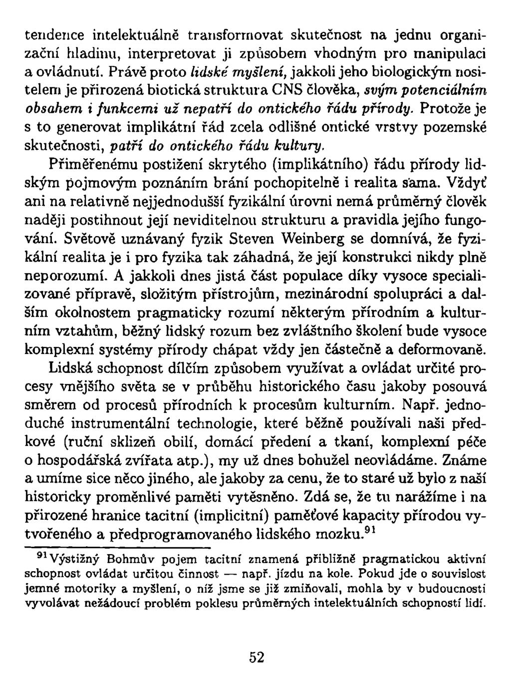 tendence intelektuálně transformovat skutečnost na jednu organizační hladinu, interpretovat ji způsobem vhodným pro manipulaci a ovládnutí.