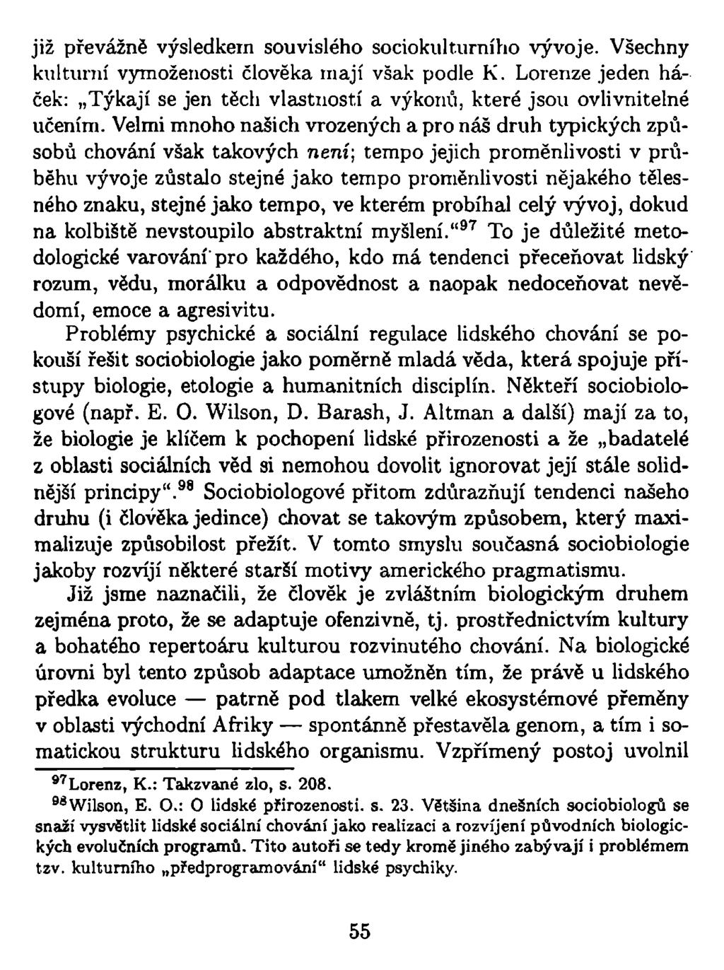 již převážně výsledkem souvislého sociokulturního vývoje. Všechny kulturní vymoženosti člověka mají však podle K.