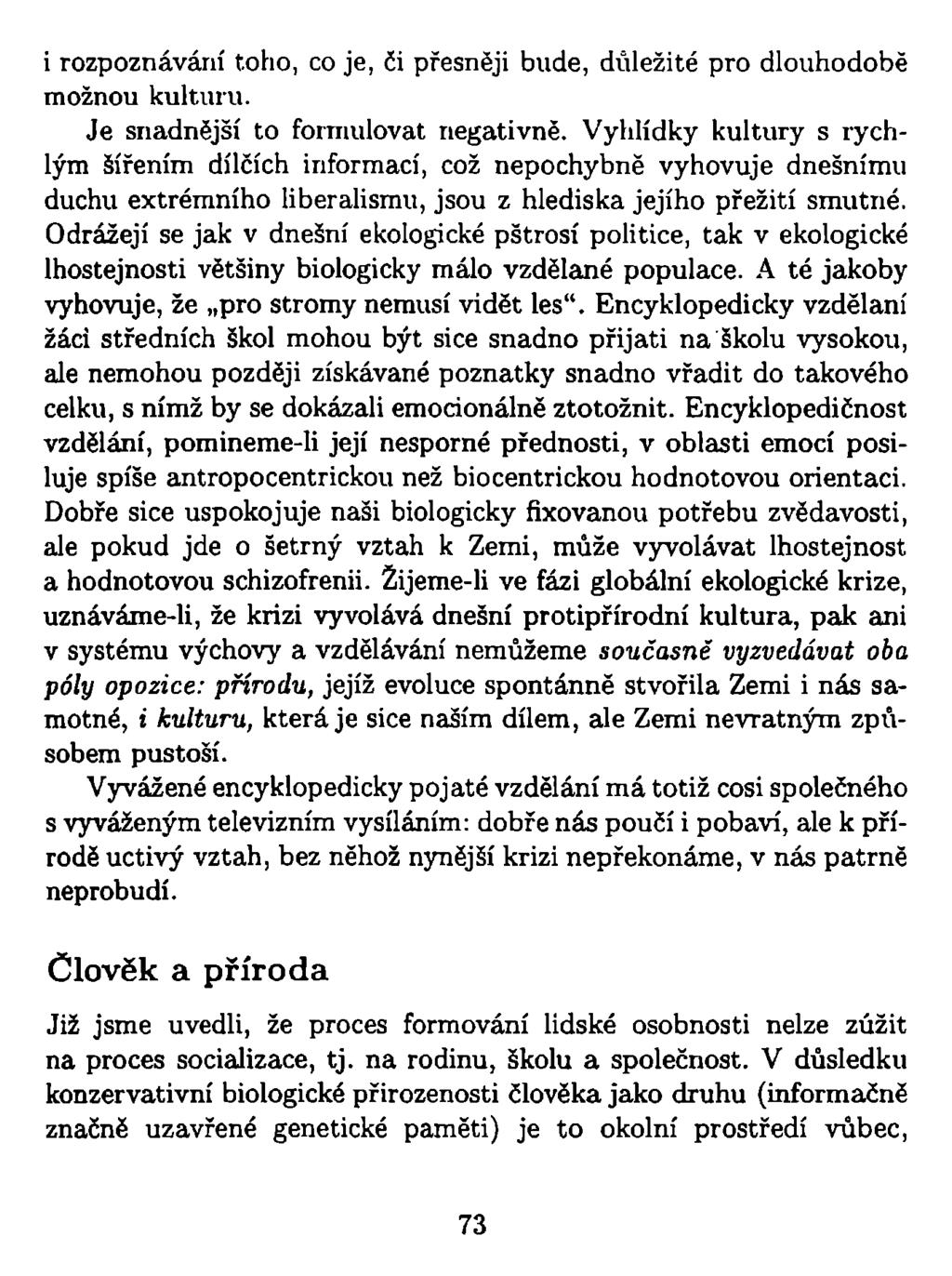 i rozpoznávám toho, co je, či přesněji bude, důležité pro dlouhodobě možnou kulturu. Je snadnější to formulovat negativně.