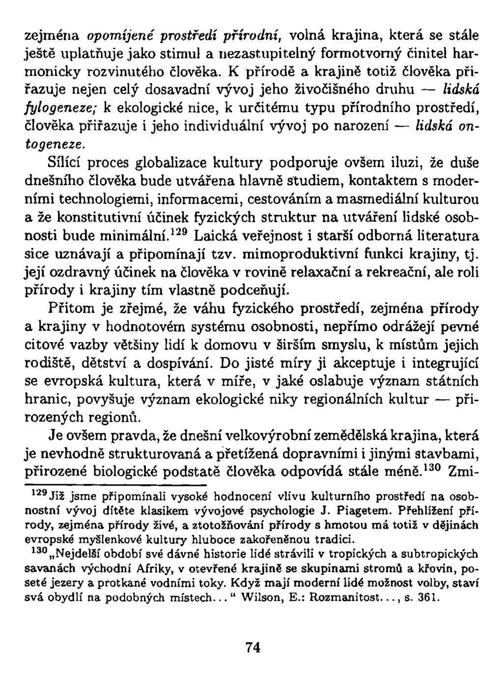 zejména opomíjené prostředí přírodní, volná krajina, která se stále ještě uplatňuje jako stimul a nezastupitelný formotvomý činitel harmonicky rozvinutého člověka.