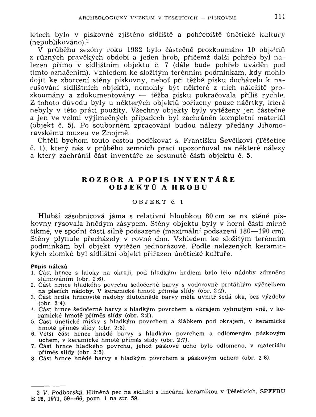 ARCHEOLOGICKY VÝZKUM V TESETICÍCH PÍSKOVNĚ 111 letech bylo v pískovně zjištěno sídliště a pohřebiště únětické kultury (nepublikováno).