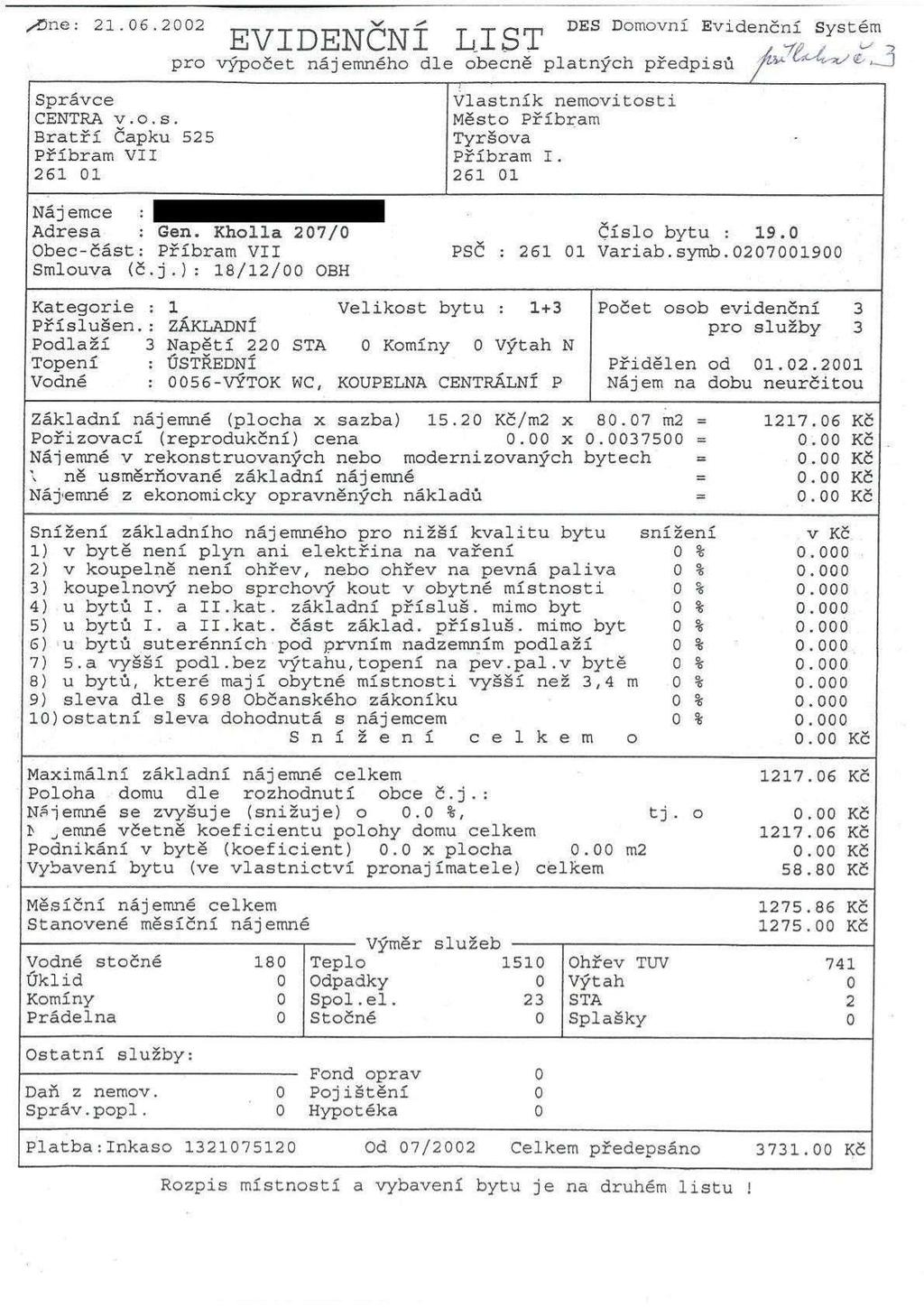 Dne: 21.06.2002 V' * DES Domovní Evidenční Systém EVIDENCNI LIST? 4 u _. pro výpočet nájemného dle obecně platných předpisů " *" V W 3 Správce Vlastník nemovitosti CENTRA 3.0.5.