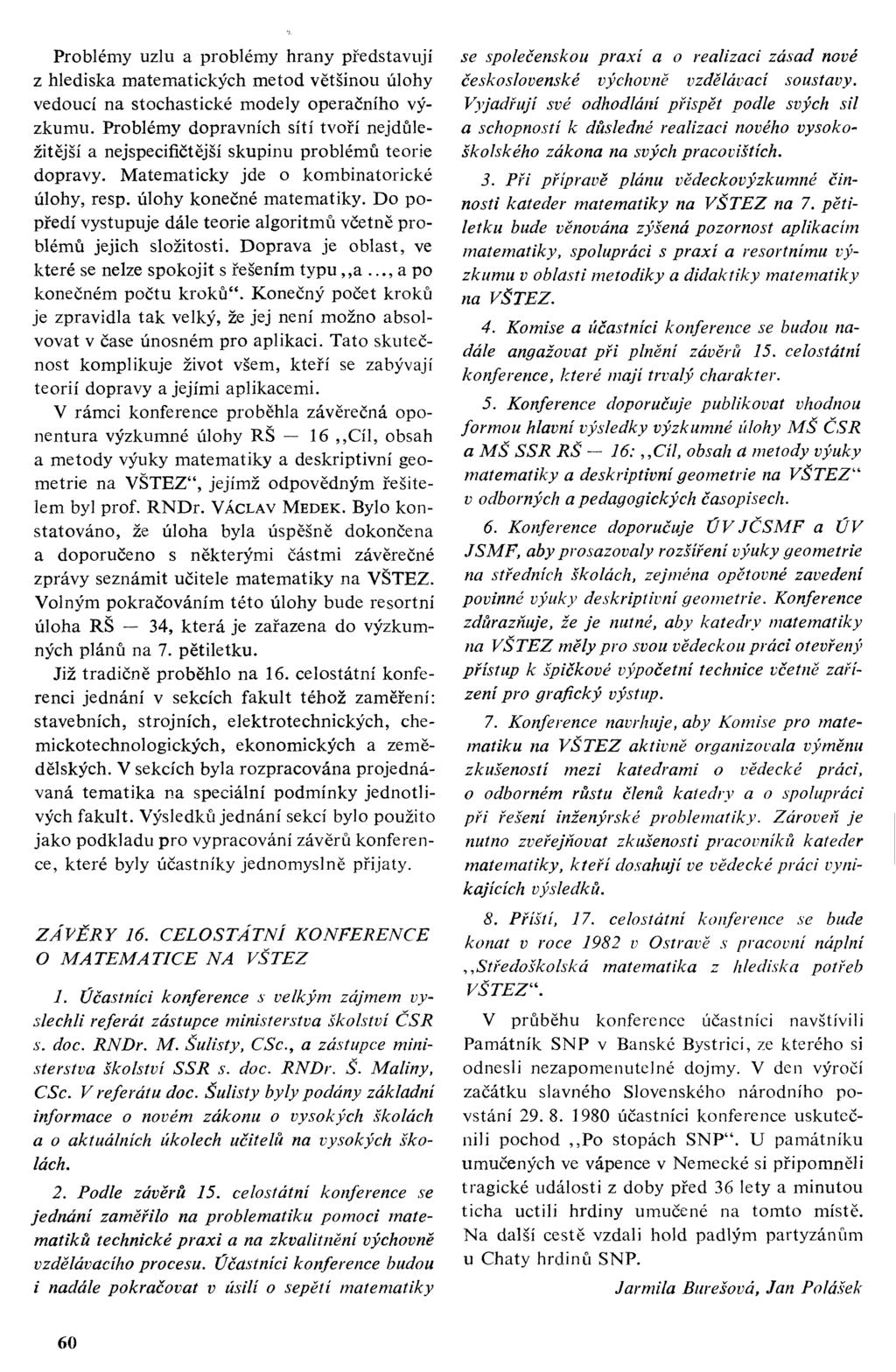 Problémy uzlu a problémy hrany představují z hlediska matematických metod většinou úlohy vedoucí na stochastické modely operačního výzkumu.