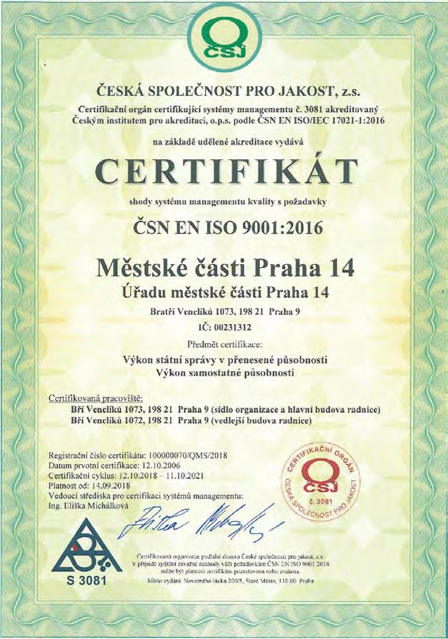 SYSTÉM ŘÍZENÍ KVALITY 2005 ZAVÁDĚNÍ PROCESNÍHO ŘÍZENÍ - SYSTÉMU KVALITY DLE ISO 9001 2006 DOSAŽENÍ SHODY S ISO 9001 2007 ZÍSKÁNÍ CENY MV ČR ZA KVALITU VE VEŘEJNÉ SPRÁVĚ 2009, 2012,