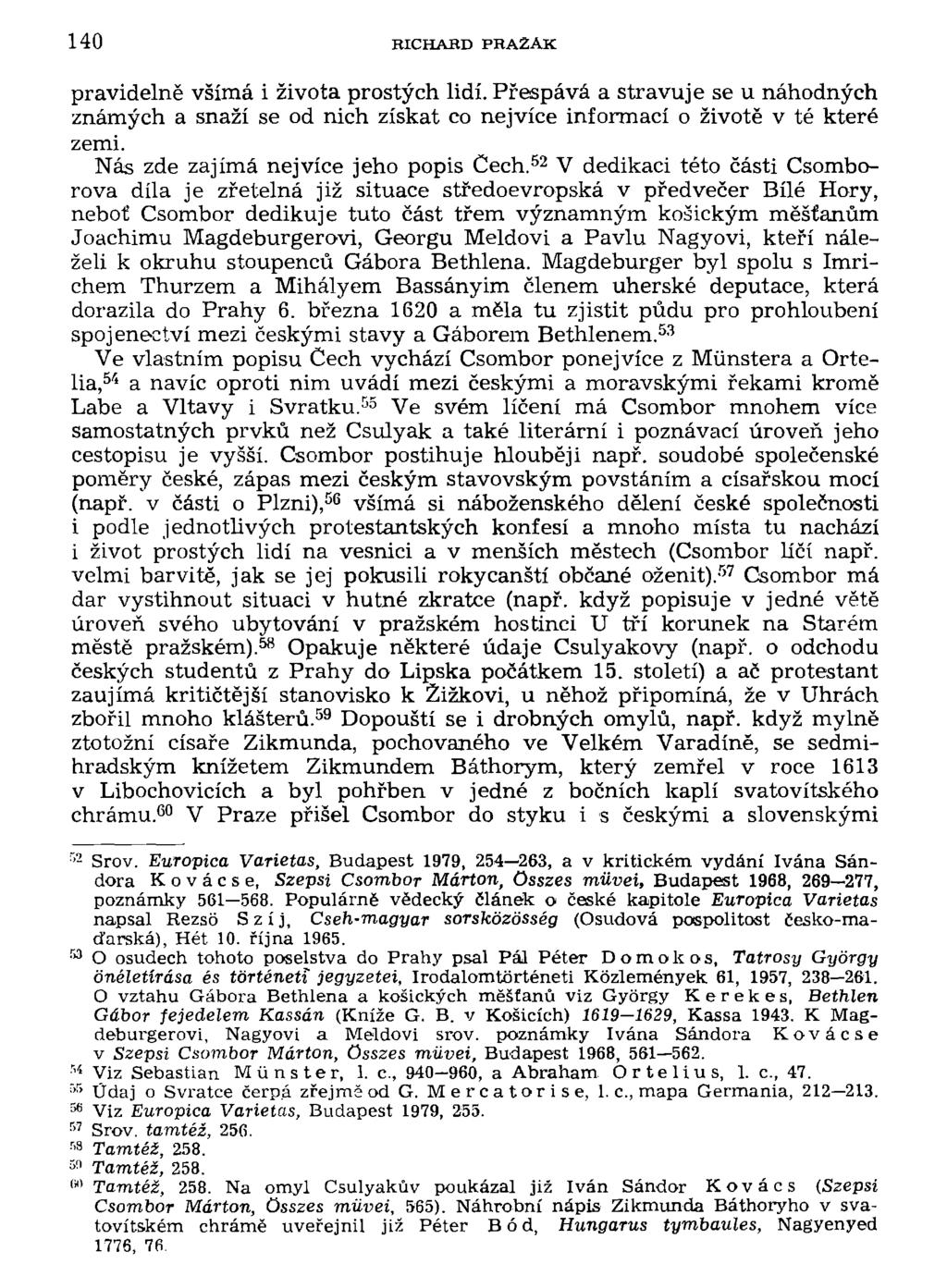 140 BICHAHD PHA2AK pravidelně všímá i života prostých lidí. Přespává a stravuje se u náhodných známých a snaží se od nich získat co nejvíce informací o životě v té které zemi.