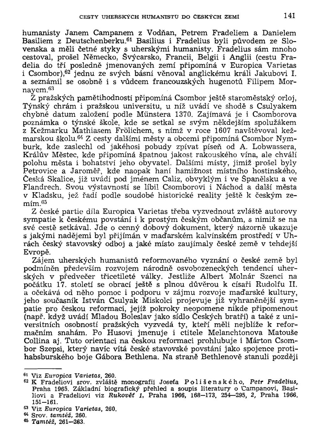 CESTY UHERSKÝCH HUMANISTU DO ČESKÝCH ZEMI 141 humanisty Janem Campanem z Vodňan, Petrem Fradeliem a Danielem Basiliem z Deutschenberku.