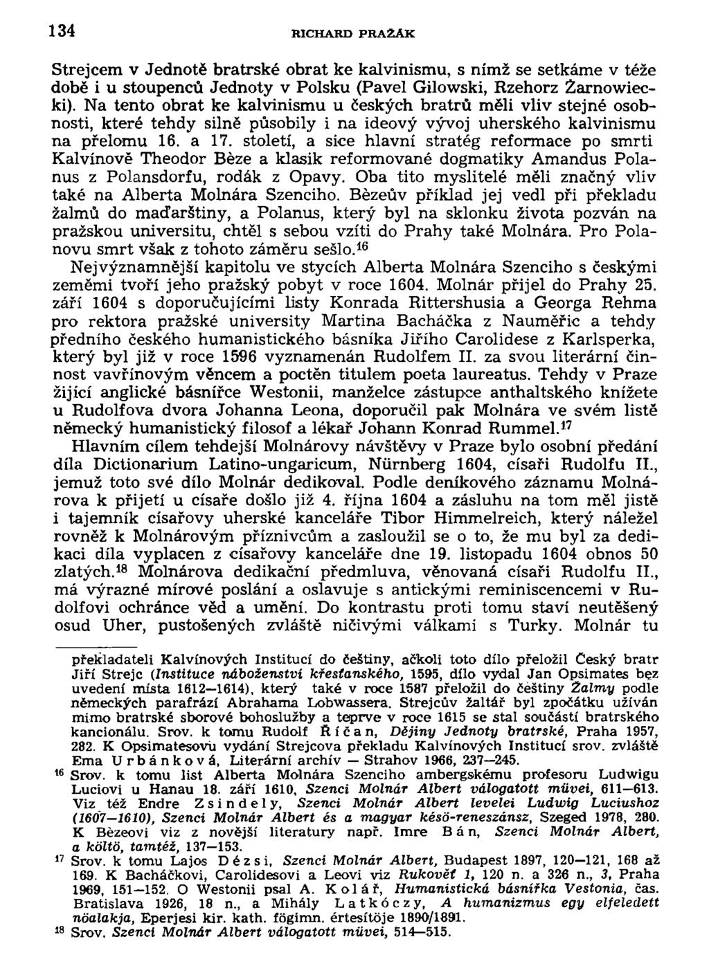 134 RICHARD PRA2AK Strejcem v Jednotě bratrské obrat ke kalvinismu, s nímž se setkáme v téže době i u stoupenců Jednoty v Polsku (Pavel Gilowski, Rzehorz Zarnowiecki).