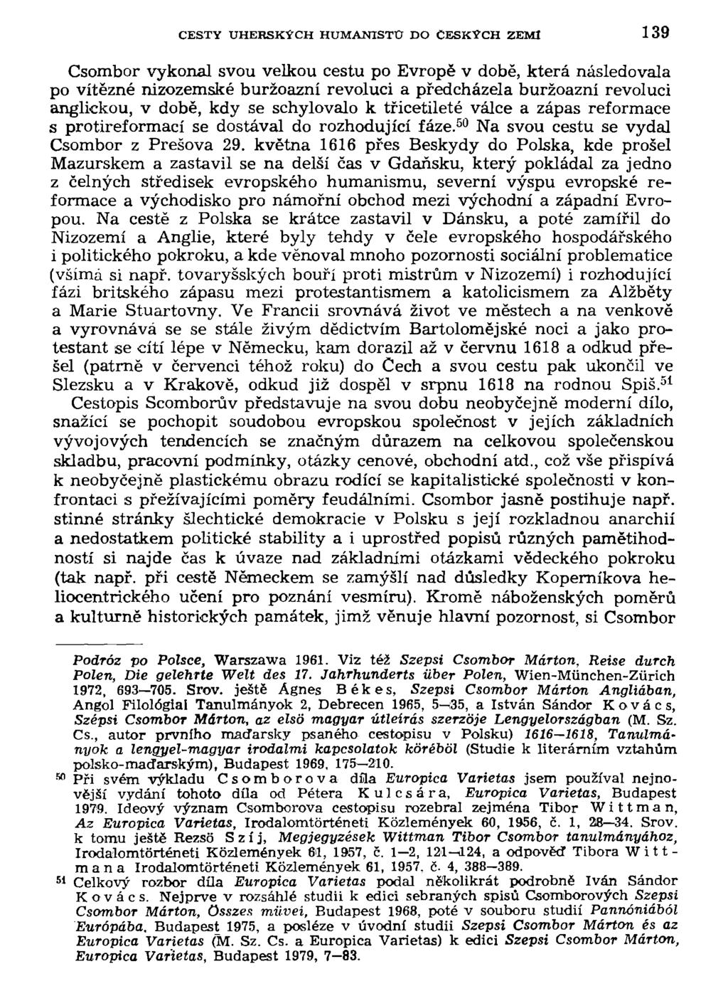 CESTY UHERSKÝCH HUMANISTU DO ČESKÝCH ZEMI 139 Csombor vykonal svou velkou cestu po Evropě v době, která následovala po vítězné nizozemské buržoazní revoluci a předcházela buržoazní revoluci