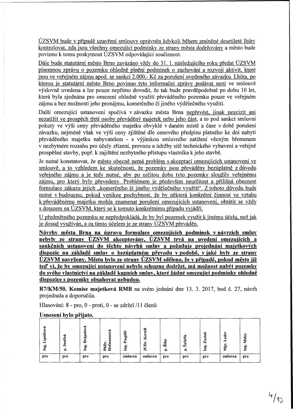 ÚZSVM bude v případě uzavření smlouvy oprávněn kdykoli během zmíněné desetileté lhůty kontrolovat, zda jsou všechny omezující podmínky ze strany města dodržovány a město bude povinno k tomu