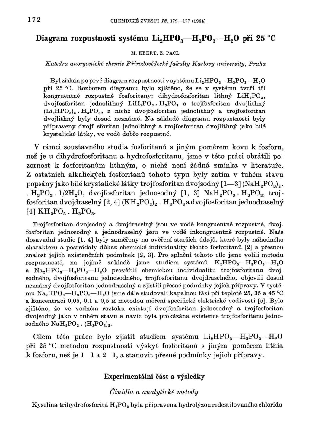 172 CHEMICKÉ ZVESTI 18, 172 177 (1964) Diagram rozpustnosti systému Li 2 0 při 25 C M EBERT, Z PACL Katedra anorganické chemie Prírodovedecké fakulty Karlovy university, Praha Byl získán po prvé