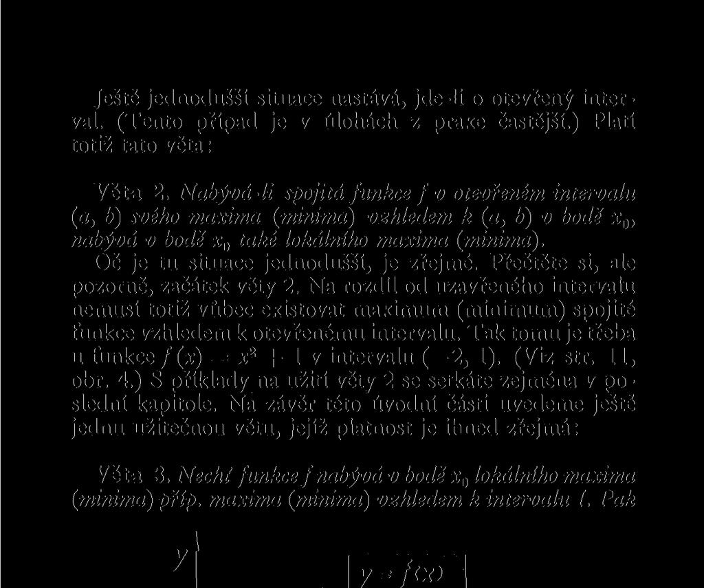Ještě jednodušší situace nastává, jde-li o otevřený interval. (Tento případ je v úlohách z praxe častější.) Platí totiž tato věta: Věta 2.
