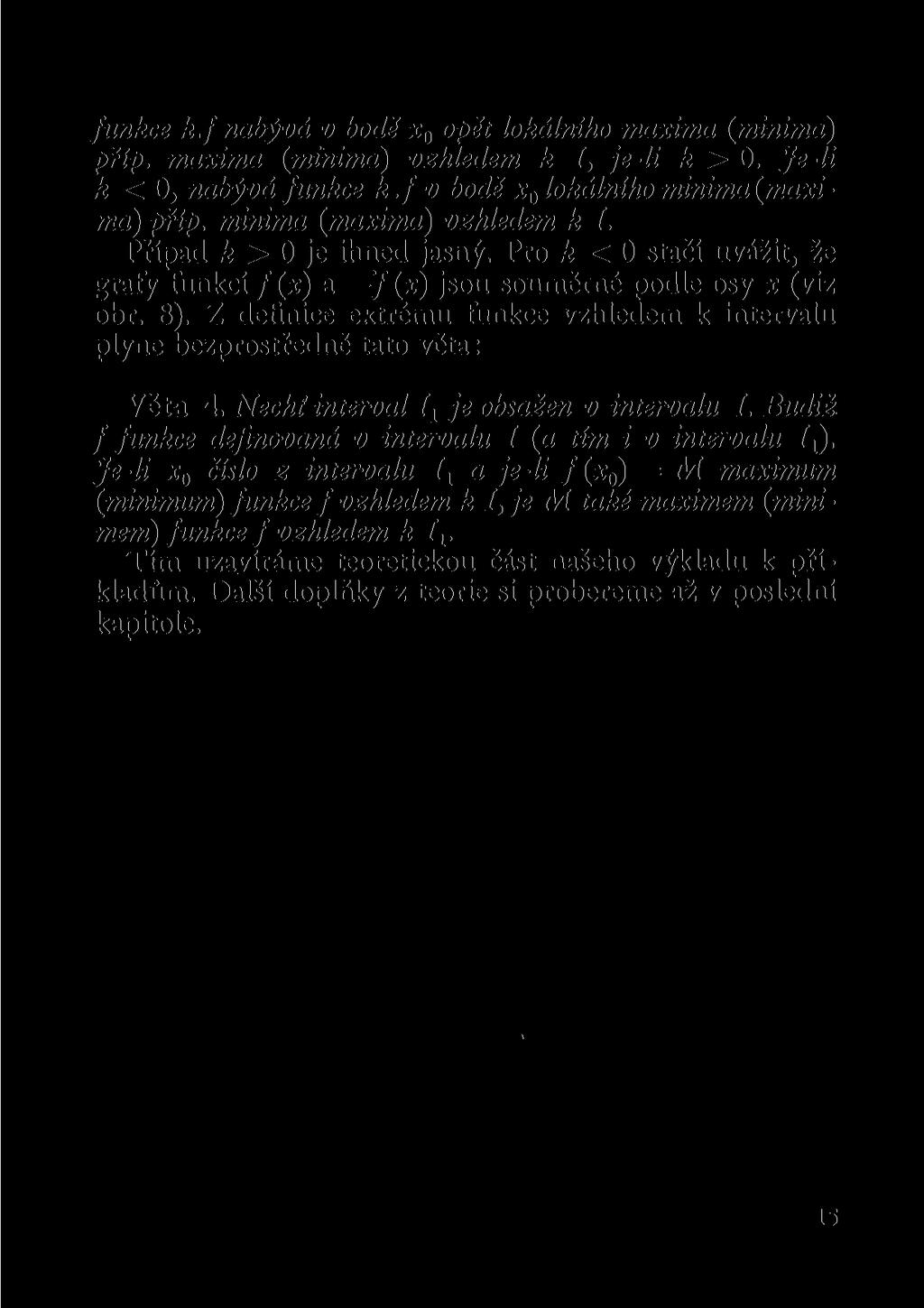 funkce k.f nabývá v bodě x 0 opět lokálního maxima (minima) příp. maxima (minima) vzhledem k I, je-li k > 0. Je-li k < 0, nabývá funkce k.f v bodě x 0 lokálního minima(maxima) přip.