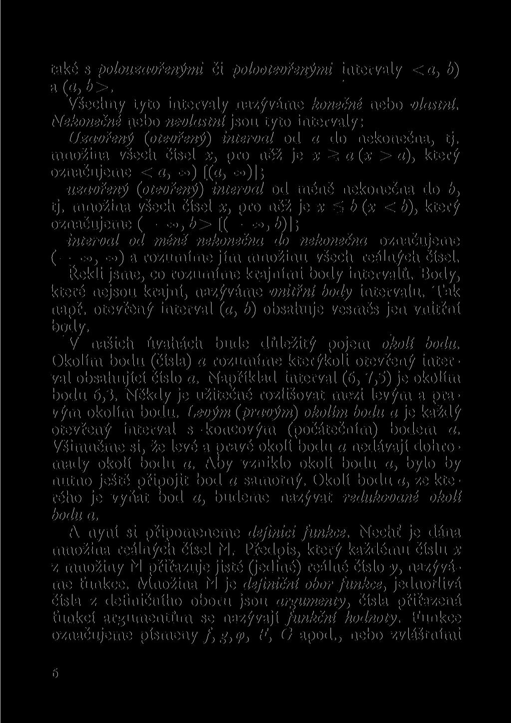 také s polouzavřenými či polootevřenými intervaly < a, b) a(a,b>. Všechny tyto intervaly nazýváme konečné nebo vlastní.