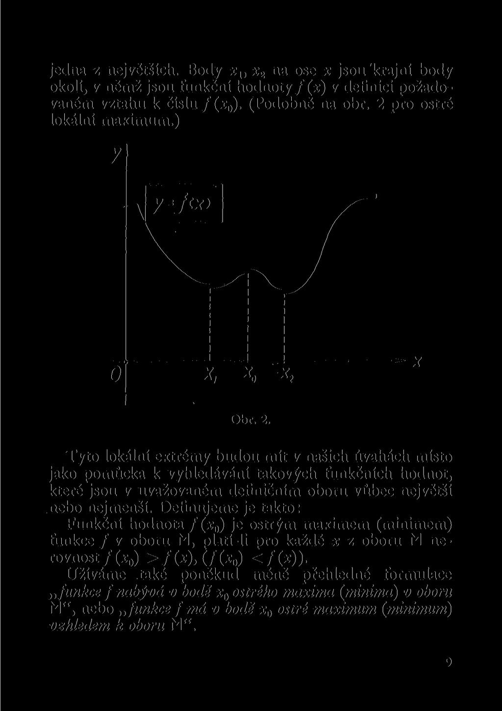 jedna z největších. Body x v x 2 na ose * jsou krajní body okolí, v němž jsou funkční hodnoty f (x) v definici požadovaném vztahu k číslu / (x 0 ). (Podobně na obr. 2 pro ostré lokální maximum.