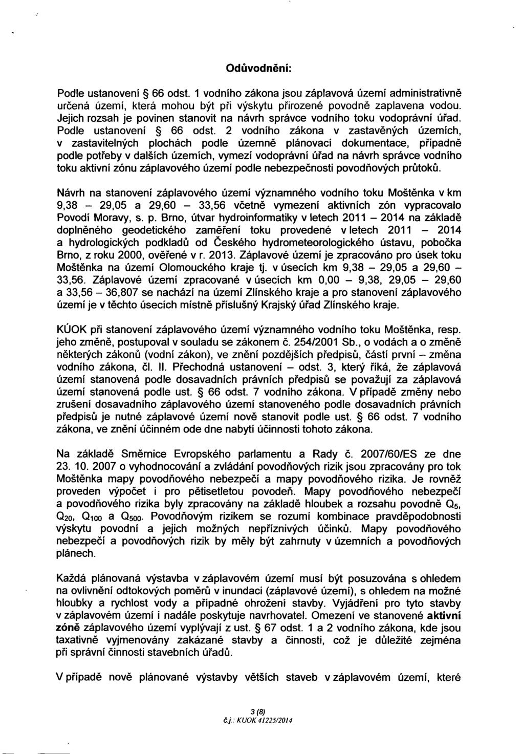 Odůvodnění: Podle ustanovení 66 odst. 1 vodního zákona jsou záplavová území administrativně určená území, která mohou být při výskytu přirozené povodně zaplavena vodou.