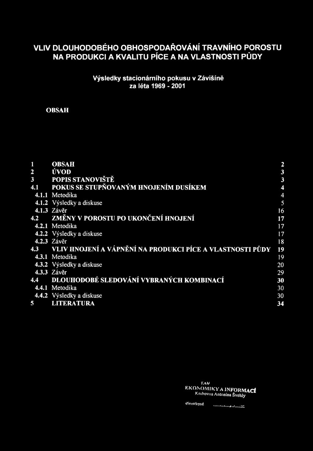 3 VLIV HNOJENÍ A VÁPNĚNÍ NA PRODUKCI PÍCE A VLASTNOSTI PŮDY 19 4.3.1 Metodika 19 4.3.2 Výsledky a diskuse 20 4.3.3 Závěr 29 4.