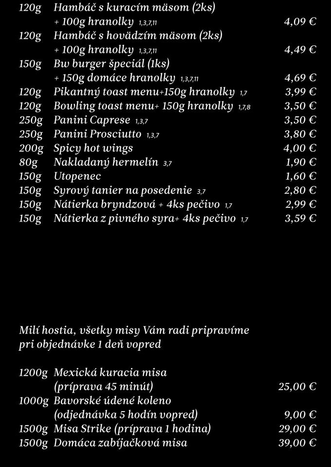 Na rýchlo 120g Hambáč s kuracím mäsom (2ks) + 100g hranolky 1,3,7,11 120g Hambáč s hovädzím mäsom (2ks) + 100g hranolky 1,3,7,11 Bw burger špeciál (1ks) + domáce hranolky 1,3,7,11 120g Pikantný toast