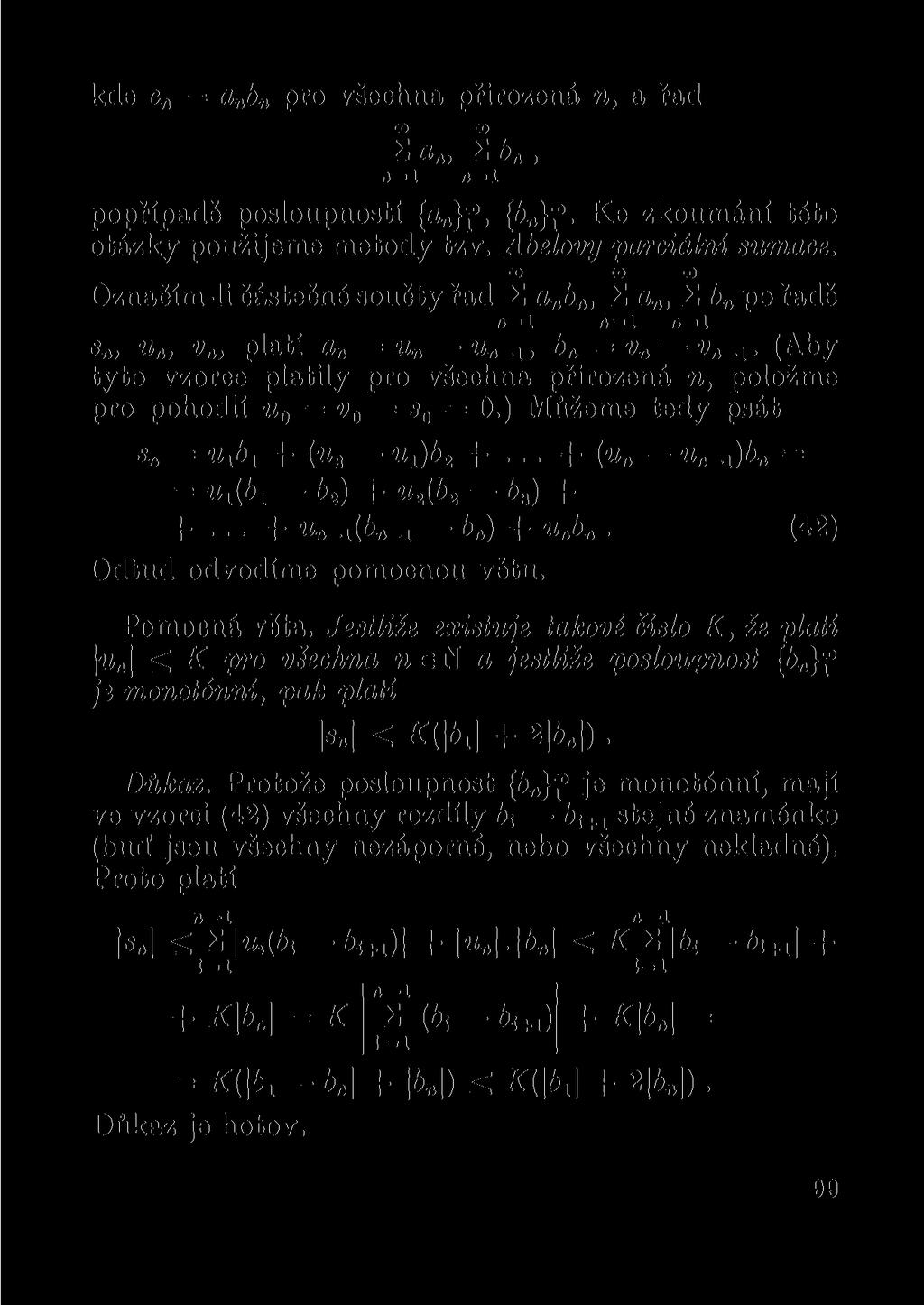 kde c n = ajb n pro všechna přirozená n, a řad 00 00 2 a n, 2 6, n 1 n-1 popřípadě posloupností {a } > {Mf Ke zkoumání této otázky použijeme metody tzv. Ábelovy parciální sumace.