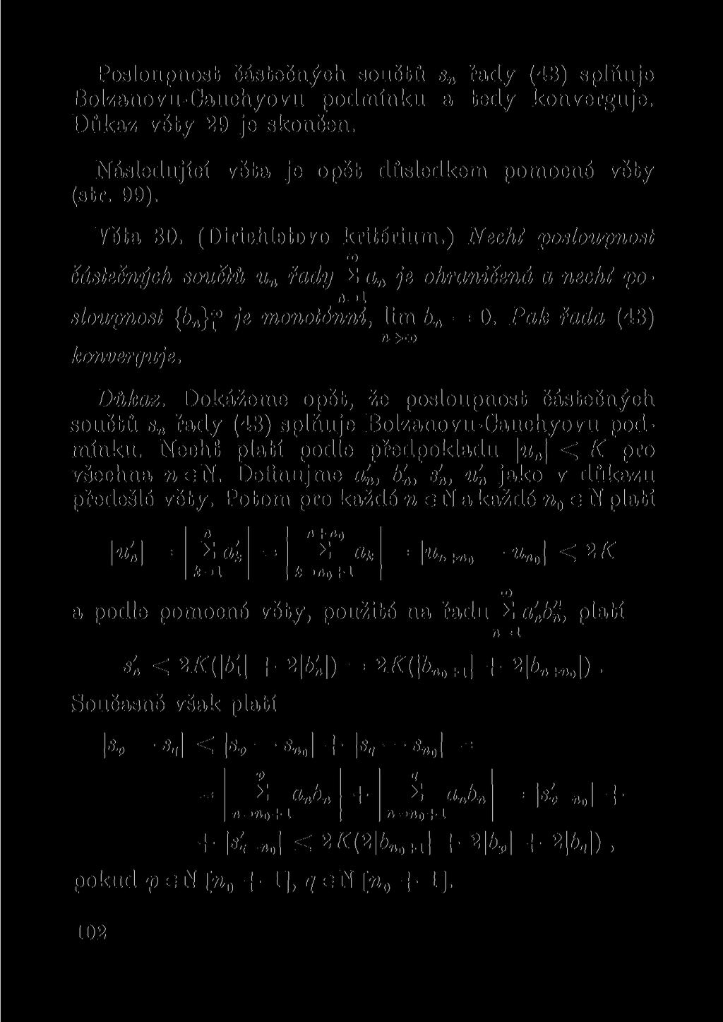 Posloupnost částečných součtů s n řady (43) splňuje Bolzanovu-Cauchyovu podmínku a tedy konverguje. Důkaz věty 29 je skončen. Následující věta je opět důsledkem pomocné věty (str. 99). Víta 30.