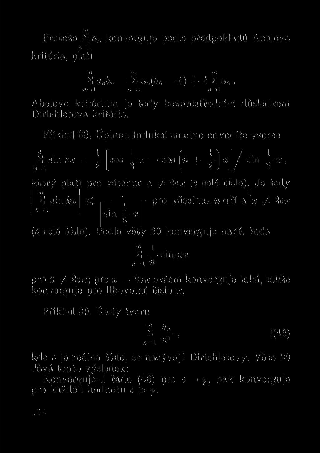 Protože E a n konverguje podle předpokladů Ábelova kritéria, platí E a nb n = E a n(b n b) + b E a n. o=1 n 1 Ábelovo kritérium je tedy bezprostředním důsledkem Dirichletova kritéria. Příklad 38.