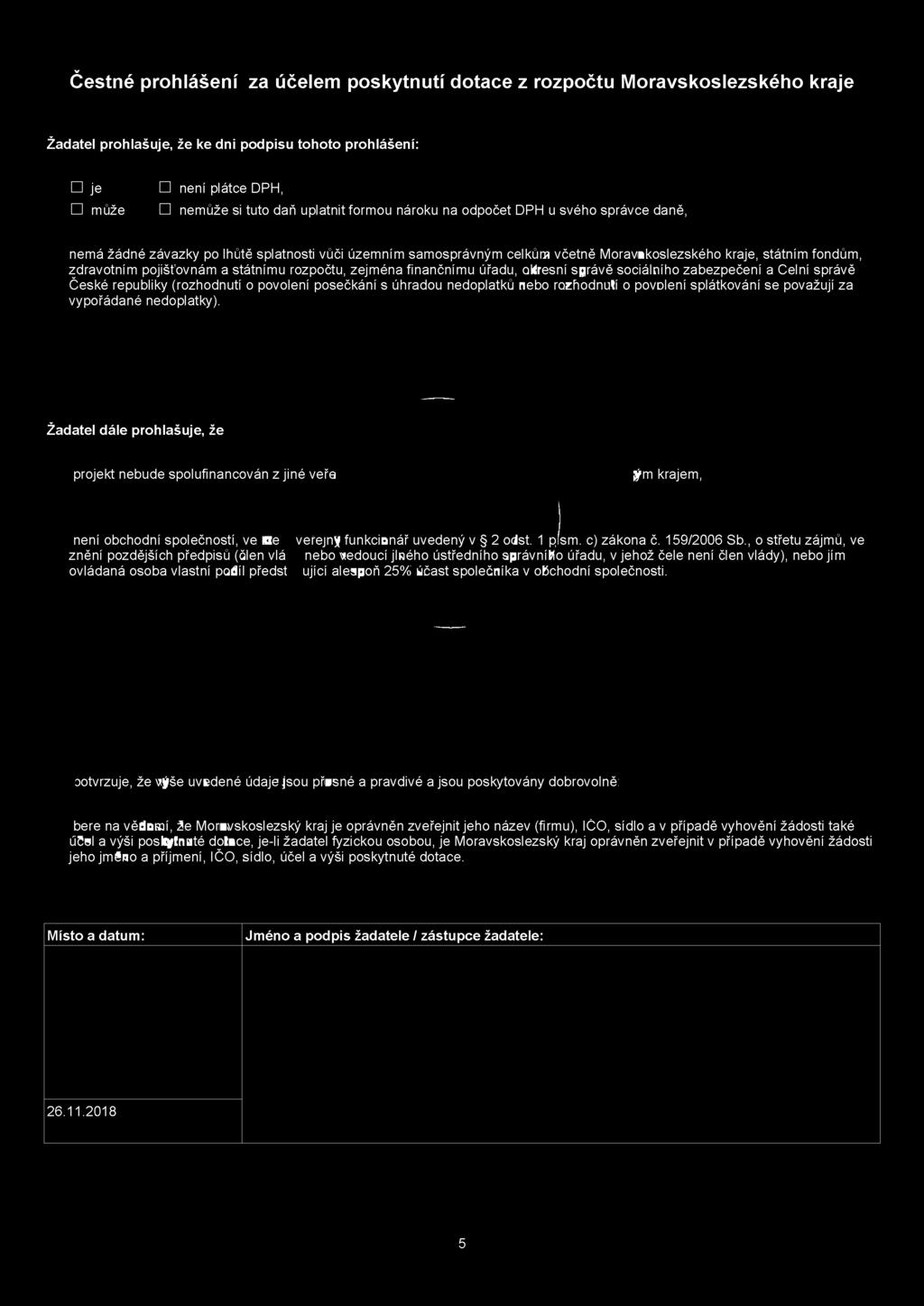 Žadatel dále prohlašuje, že projekt nebude spolufinancován z jiné v e ř e ý m krajem, není obchodní společností, ve kte znění pozdějších předpisů (člen vlá ovládaná osoba vlastní podíl předst