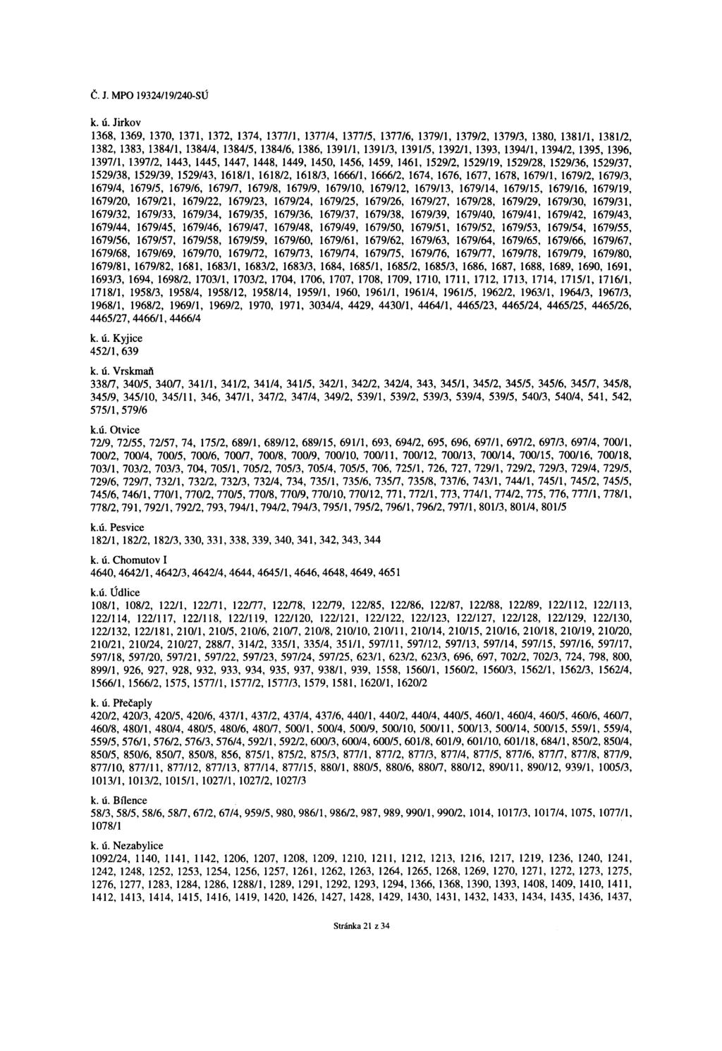 k. ú. Jirkov 1368, 1369, 1370, 1371, 1372, 1374, 1377/1, 1377/4, 1377/5, 1377/6, 1379/1, 1379/2, 1379/3, 1380, 1381/1, 1381/2, 1382, 1383, 1384/1, 1384/4, 1384/5, 1384/6, 1386, 1391/1, 1391/3,