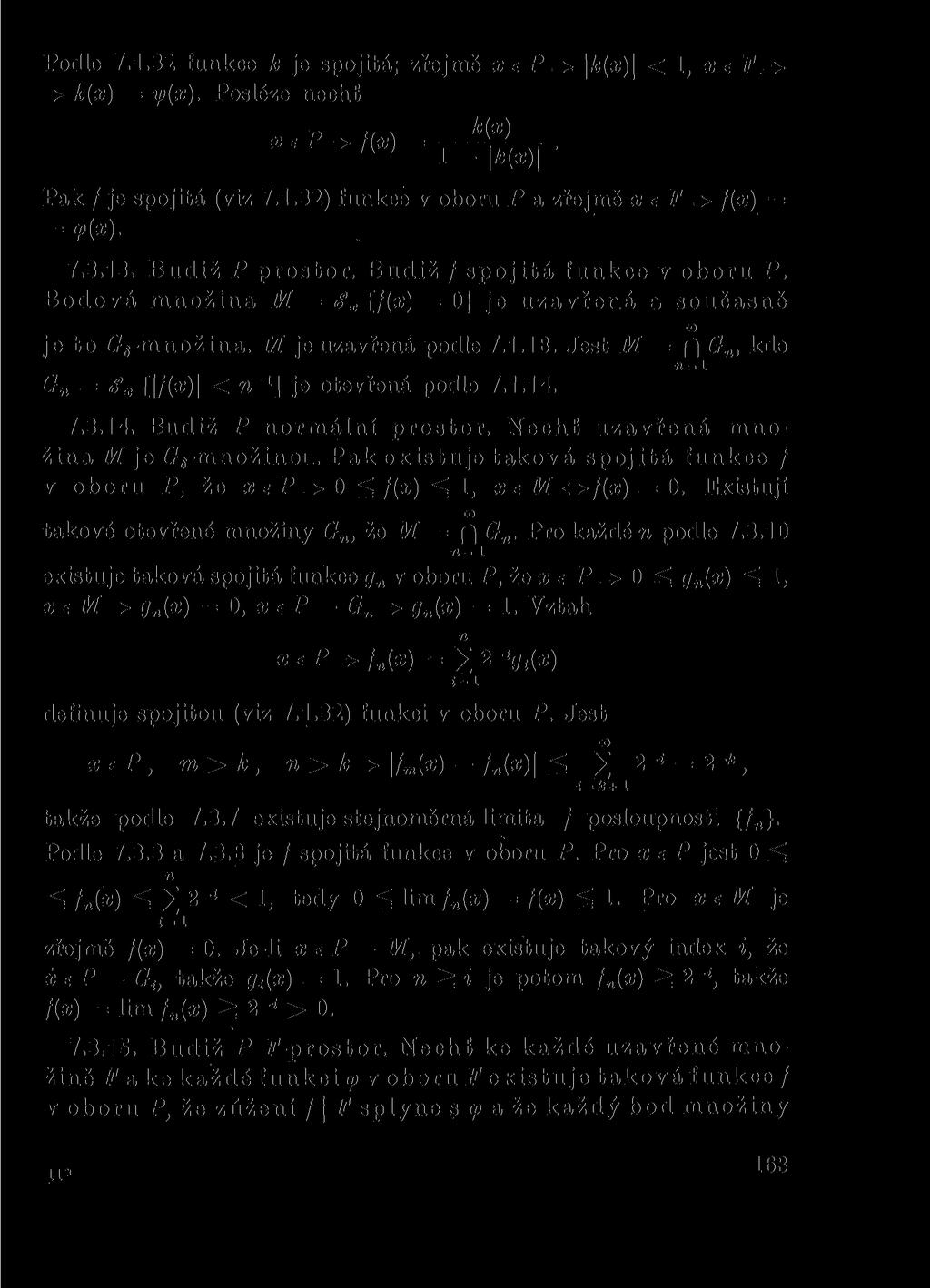 Podle 7.1.32 funkce k je spojitá; zřejmě ep=> <1, x e F => => k(x) = y(x). Posléze nechť Pak / je spojitá (viz 7.1.32) funkce v oboru P a zřejmě x e F => f(x) = = 9>(z)- 7.3.13. Budiž P prostor.