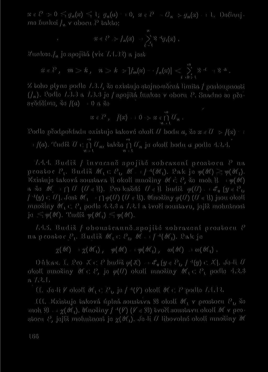 Gn=> řn(s) = 1. Definuj- x P => O ^ gn{x) ^ 1, gn(a) = O, x e P - me funkci / v oboru P takto: xep^fn(x) = 22~ i gi(x). i "l Funkce / je spojitá (viz 7.1.32) a jest n CD xep, m>k, n > k=>'\tjp) -fn{x)\ < ^ 2-< = 2-*.