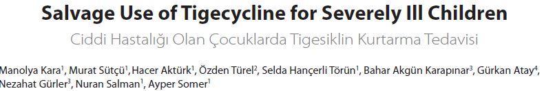 Salvage Use of Tigecycline for Severely Ill Children Pediatr Inf 2018; 12(1): e1-e7 24 pediatrických pacientů, 1m-16y VAP 10, blood stream inf 7, katetrove infekce 1, empirická terapie 5,