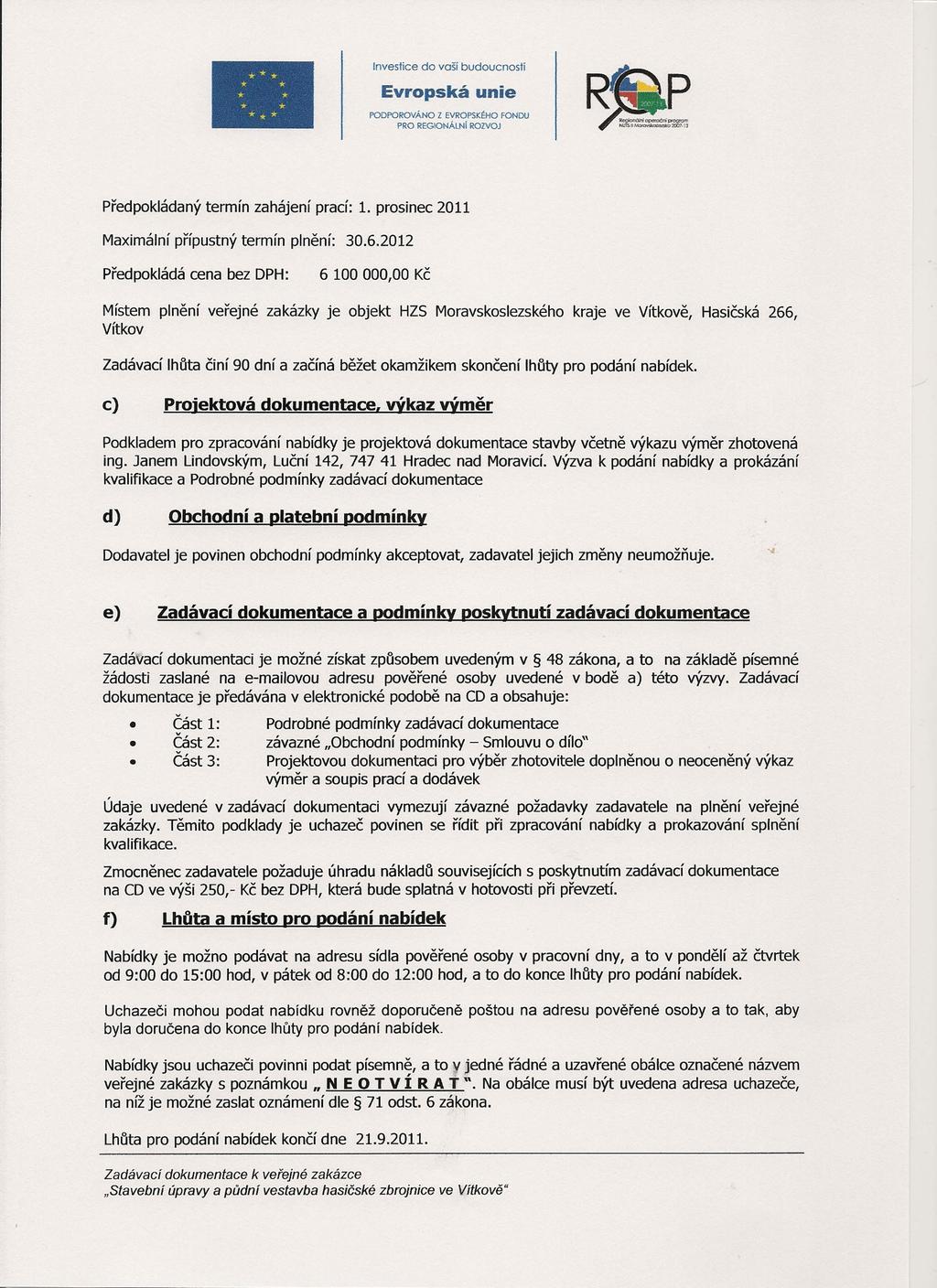 Investíce do voší budoucnosti. **. * *. * *.* PODPOROVÁNO Z EVROPSK~HO FONDU Předokládaný termín zahájení rací: 1. rosinec 2011 Maximální říustný termín lnění: 30.6.